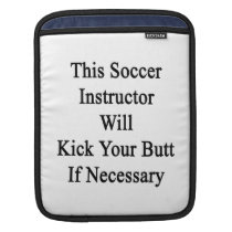 This Soccer Instructor Will Kick Your Butt If Nece ipad sleeves