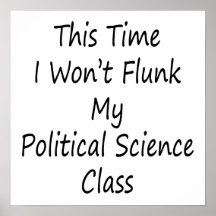 This Time I Won't Flunk My Political Science Class Print
