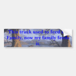 This truck used to feed my Family, now... Bumper Sticker