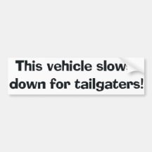 This Vehicle Slows Down For Tailgaters! Bumper Sti Bumper Sticker