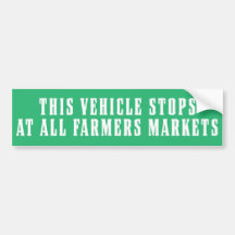 This Vehicle Stops At All Farmers Markets Bumper Stickers