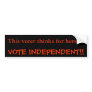 This voter thinks for herself., VOTE INDEPENDENT!! Bumper Sticker