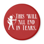This Will All End in Tears Fridge Magnet