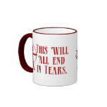 This Will All End in Tears Coffee Mug