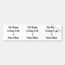 This Woman Is Going To Be A Police Officer Bumper Stickers