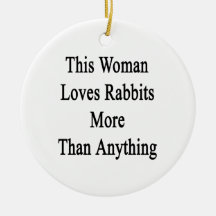 This Woman Loves Rabbits More Than Anything Ornament