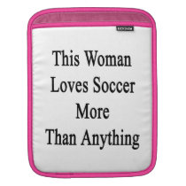 This Woman Loves Soccer More Than Anything ipad sleeves