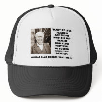 Thomas Edison Failures Close To Success Gave Up Trucker Hats