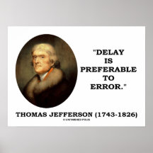 Thomas Jefferson Delay Is Preferable To Error Poster