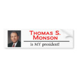 Thomas S. Monson is MY president! Bumper Sticker