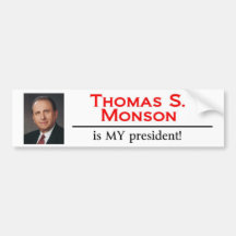 Thomas S. Monson is MY president! Bumper Sticker