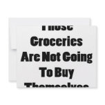 Those Groceries Are Not Going To Buy Themselves invitations