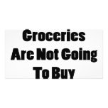 Those Groceries Are Not Going To Buy Themselves photo cards