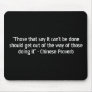 “Those that say it can’t be done should get out... Mouse Pad
