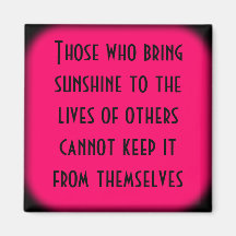 Those who brighten the lives of others are blessed magnets