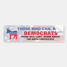 Those who can, are Democrats - Birth Certificates Bumper Sticker