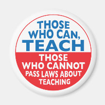 Those Who Can Teach those who cannot pass laws abo Refrigerator Magnets