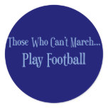 Those Who Can't March... Round Stickers