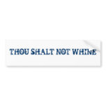 THOU SHALT NOT WHINE BUMPER STICKER