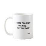 Three Dog Night...The Mug, Not The Band
