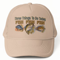 THREE THINGS TO DO TODAY- FISH FISH FISH TRUCKER HAT