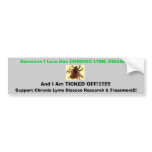 tic, Someone I Love Has CHRONIC LYME DISEASE , ... Bumper Sticker