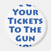 Tickets to the gun show! fridge magnets