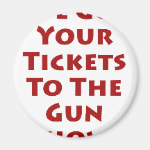 Tickets to the gun show! refrigerator magnets