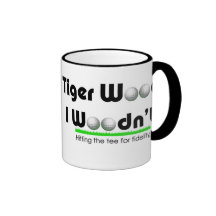 Tiger Wood I Woodn't Coffee Mugs