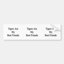 Tigers Are My Best Friends Bumper Sticker