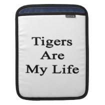 Tigers Are My Life ipad sleeves