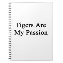 Tigers Are My Passion Spiral Note Books
