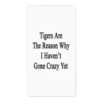 Tigers Are The Reason Why I Haven't Gone Crazy Yet Custom Shipping Labels