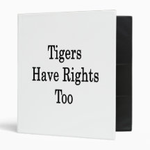 Tigers Have Rights Too 3 Ring Binders