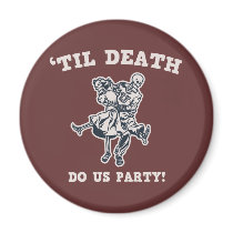 'Til Death Do Us Refrigerator Magnet