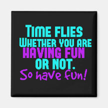 Time Flies - Have Fun! Fridge Magnet
