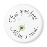 time goes fast, make it count! Magnet