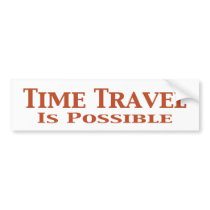Time Travel Is Possible Gifts Bumper Stickers