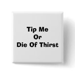Tip Me Or Die Of Thirst buttons