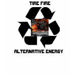 Tire Fire Alternative Energy t-shirts