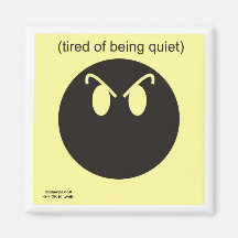 Tired Of Being Quiet Refrigerator Magnets