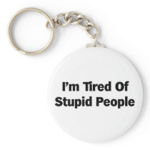 Tired of Stupid People