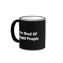 Tired of Stupid People Mugs