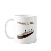 Titanic too big to fail coffee mugs