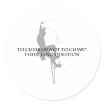 To Climb or Not to Climb.. Round Sticker
