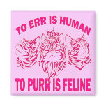 TO ERR IS HUMAN - TO PURR IS FELINE REFRIGERATOR MAGNET