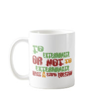 To Exterminate Coffee Mugs