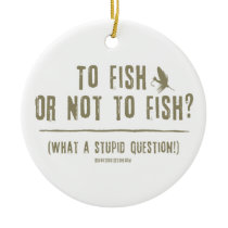 To Fish or Not To Fish? What a Stupid Question! Christmas Tree Ornaments