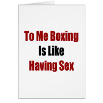 To Me Boxing Is Like Having Sex Card