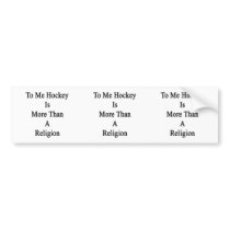To Me Hockey Is More Than A Religion Bumper Sticker